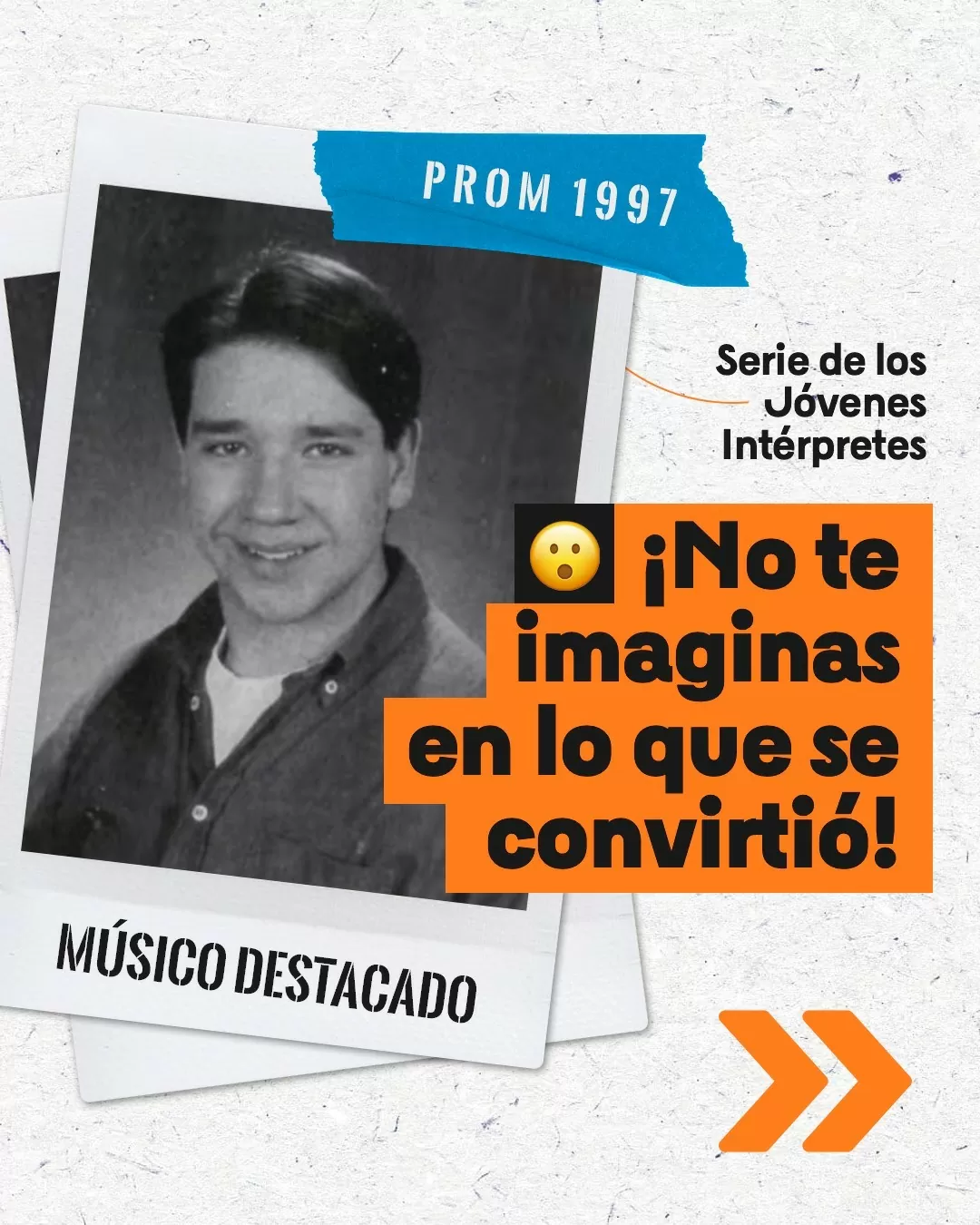 Fotografía de un joven varón, arriba de ella un texto que dice Prom 1997, a su lado derecho los textos Serie de los jóvenes intérpretes y en negrita y mayor tamaño 'No te imaginas en lo que se convirtió'