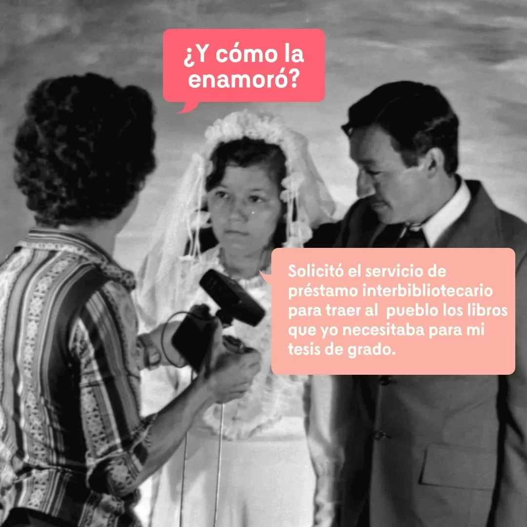 ¿Y cómo la enamoró? - Solicitó el servicio de préstamo interbibliotecario para traer al pueblo los libros que yo necesitaba para mi tesis de grado ¿Y cómo la enamoró? - Solicitó el servicio de préstamo interbibliotecario para traer al pueblo los libros que yo necesitaba para mi tesis de grado