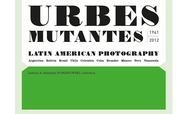 Urbes Mutantes: Fotografía Latinoamericana 1941 - 2012
