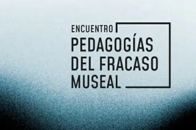 Pedagogías del Fracaso Museal